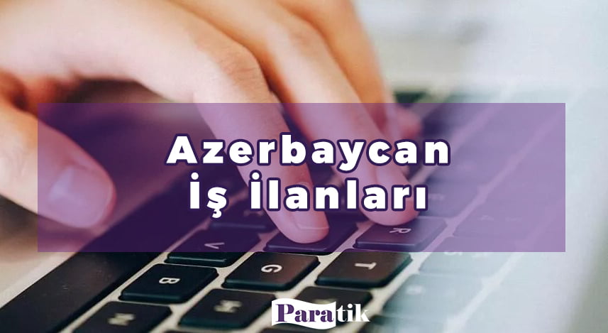 Azerbaycan İş İlanları 2023