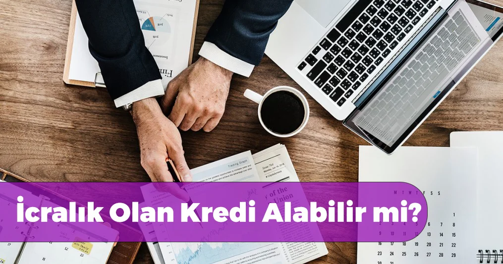 İcralık Olanlara Kredi Veren Bankalar İcralık Olanlara Kredi 2023
