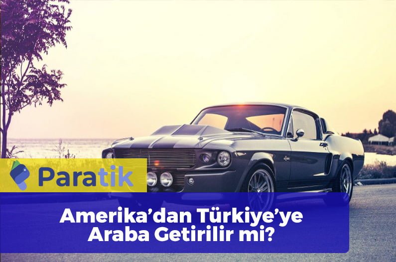 ABD'den Türkiye'ye Araba Getirmek