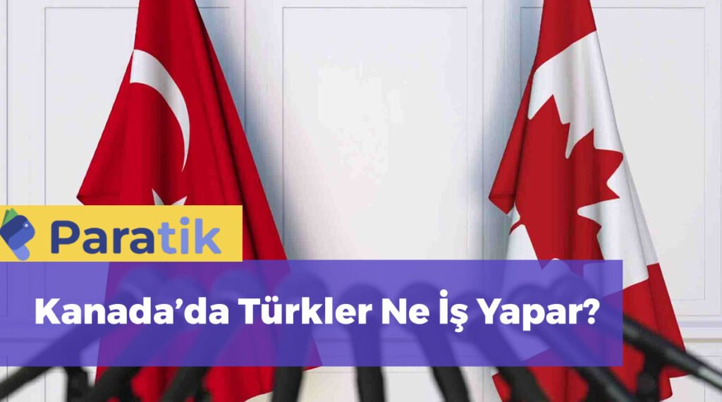 Kanada'da Türkler Ne İş Yapar