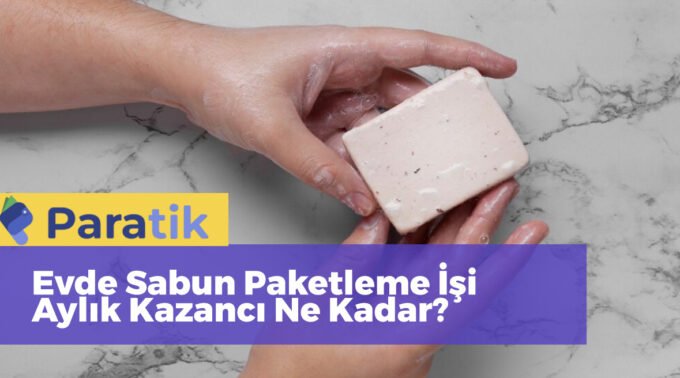 Evde Sabun Paketleme İşi Evde Sabun Paketleme İşi Kazancı