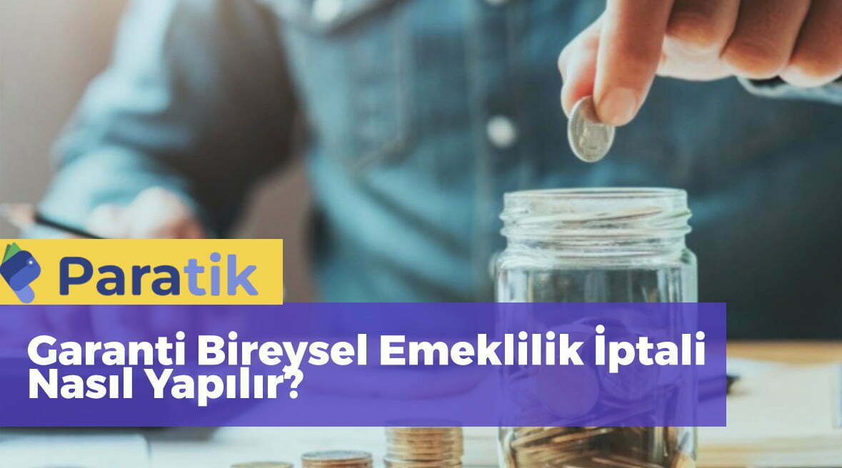 Garanti Bireysel Emeklilik İptali İşlemleri 4 Kolay Yöntem!