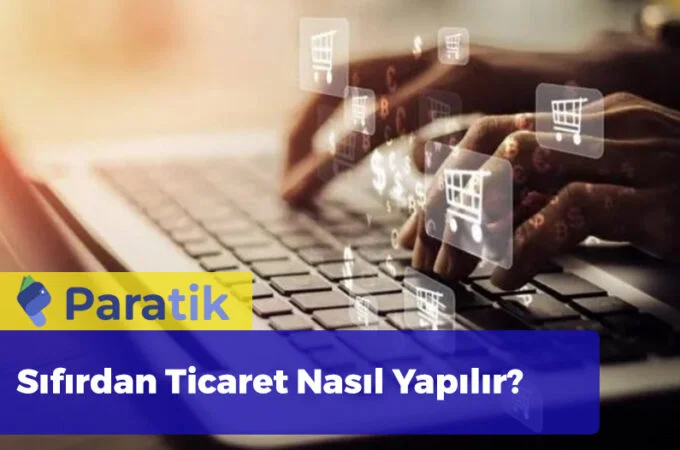 Sıfırdan Ticaret Nasıl Yapılır - Ticaret Yapmak İstiyorum