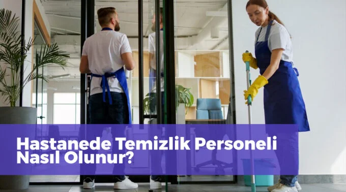 hastane temizlik personeli maaşları Hastanede Temizlik Personeli Nasıl Olunur?